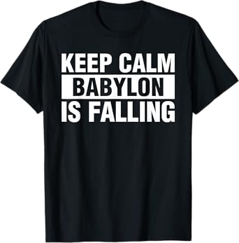 Keep Calm Babylon Is Falling T-Shirt