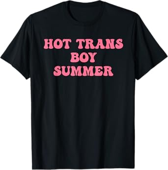 Hot Trans Boy Summer Quote T-Shirt