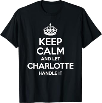 CHARLOTTE Keep Calm Personalized Name Funny Birthday Gift T-Shirt