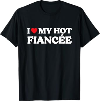 I Love My Fiancee - I Love My Hot Fiance Black T-Shirt - Women's Small
