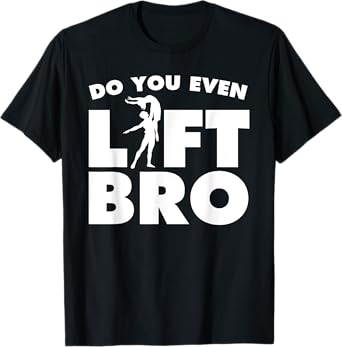 Funny Do You Even Lift Bro Gift Cool Male Ballet Dancing Boy T-Shirt