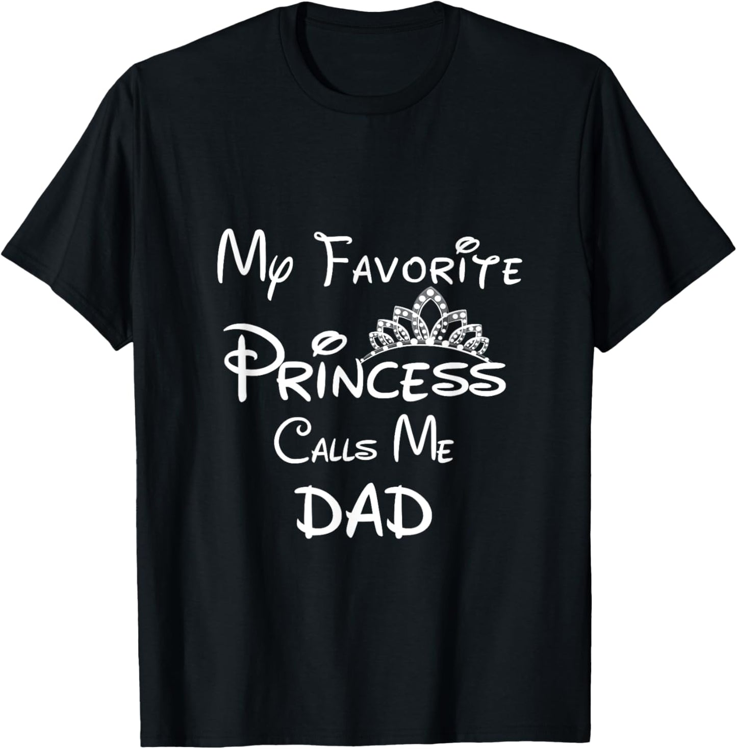 My Favorite Princess Calls Me Dad T-Shirt Dad Daughter Tee T-Shirt