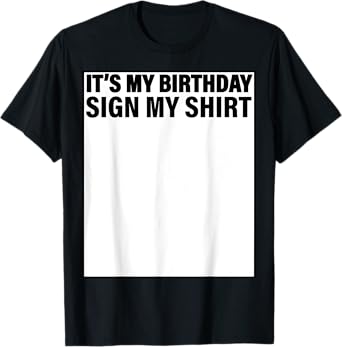 It's My Birthday Sign My Shirt Funny T-Shirt