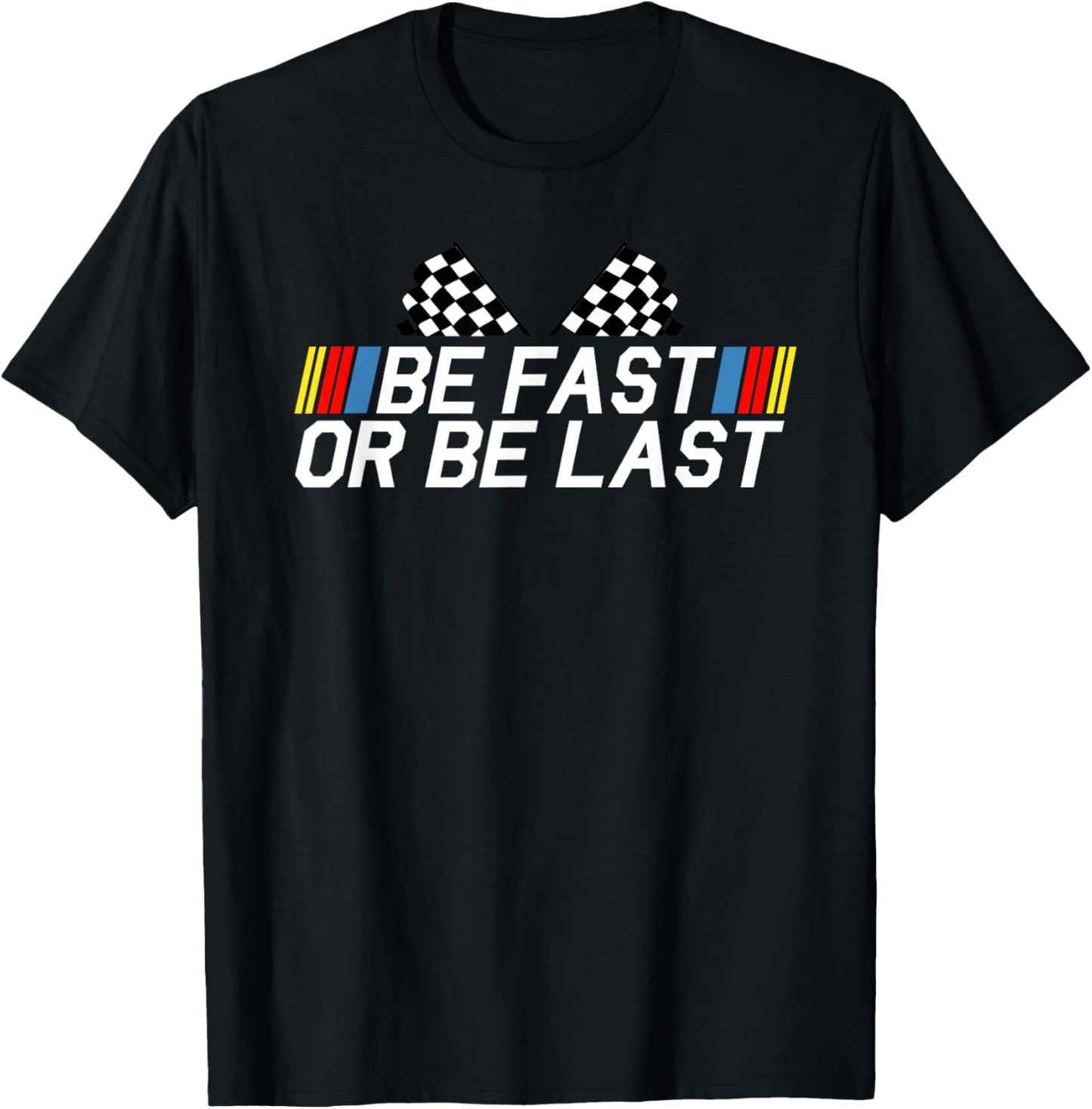 Be Fast Or Be Last Funny Drag Racing Race Car Father's Day T-Shirt