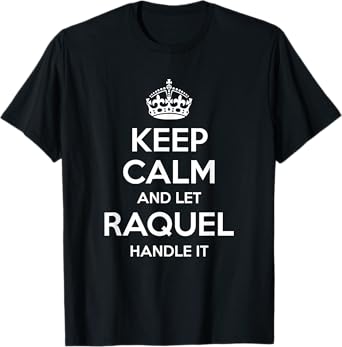 RAQUEL Keep Calm Personalized Name Funny Birthday Gift Idea T-Shirt