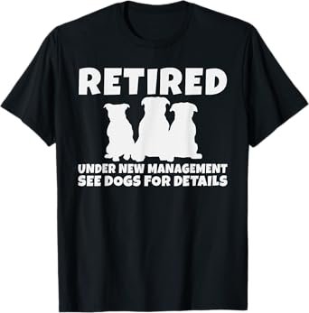 Retired under new Management see Dogs for Details Retired T-Shirt