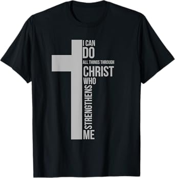 I Can Do All Things Through Christ Who Strengthens Me Cross T-Shirt