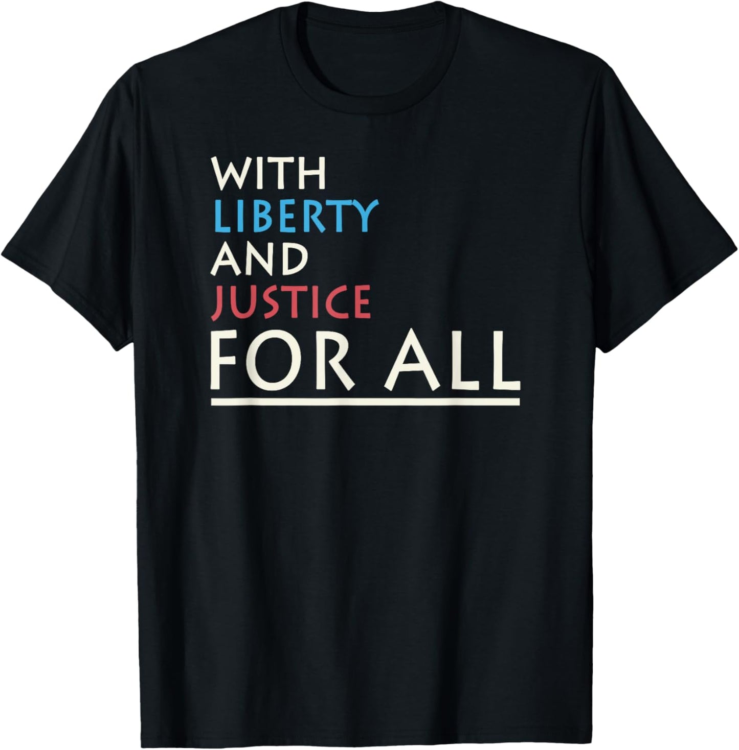 With Liberty And Justice For All I Freedom T-Shirt