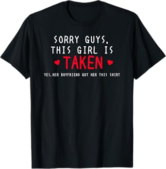Cute Sorry I'm Taken Girlfriend Gift shirt From Boyfriend T-Shirt