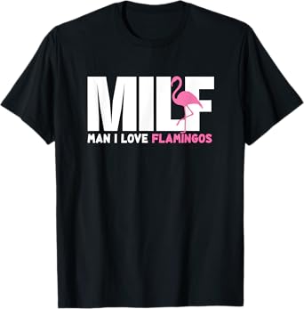 MILF Man I Love Flamingos Funny Gift Hippie Flamingo T-Shirt