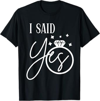 I Said Yes Engagement Ring Womens Wedding Party Bachelorette T-Shirt
