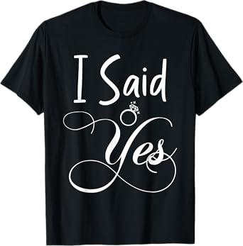 I Said Yes Engagement Announcement Funny Couple Sayings T-Shirt