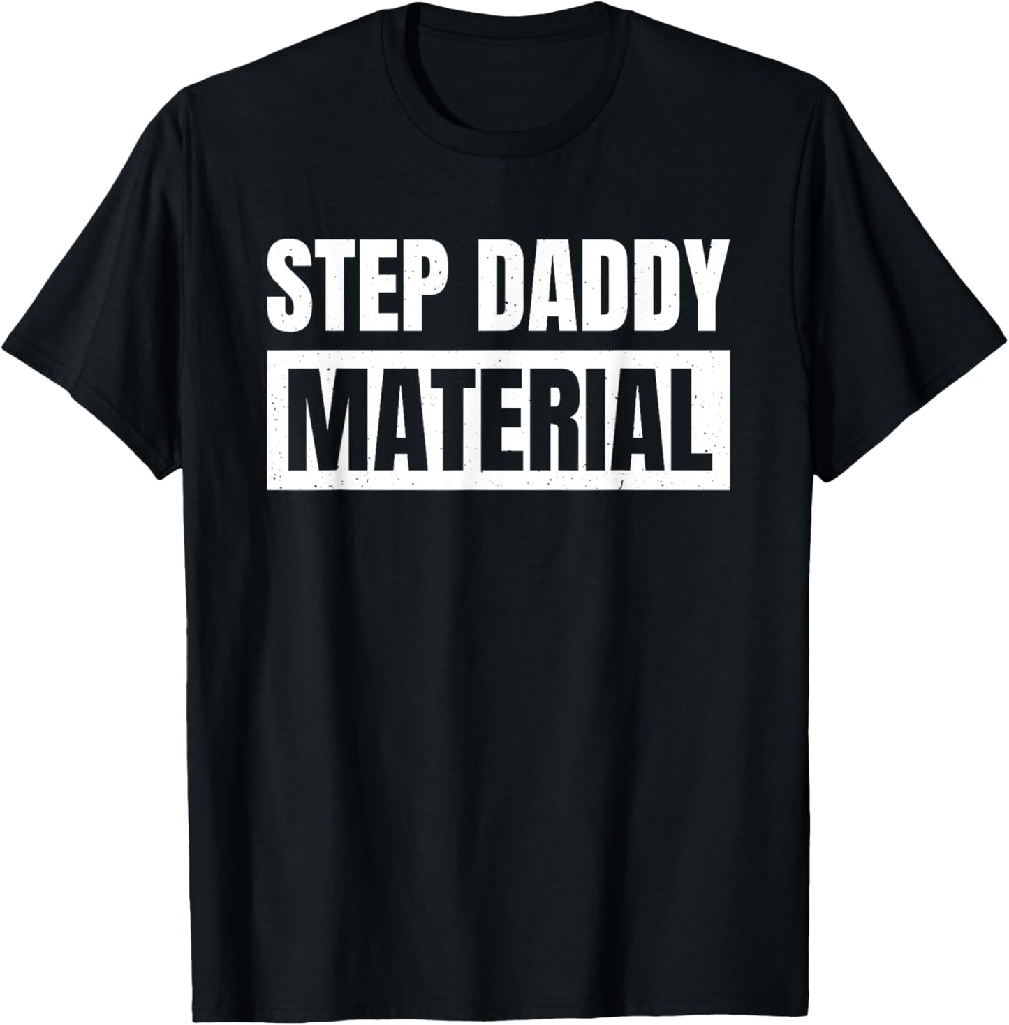 Step Daddy Material T-Shirt - Unisex-Adults, Male, Short Sleeve, T-Shirt, Novelty-T-Shirts, Black, Small