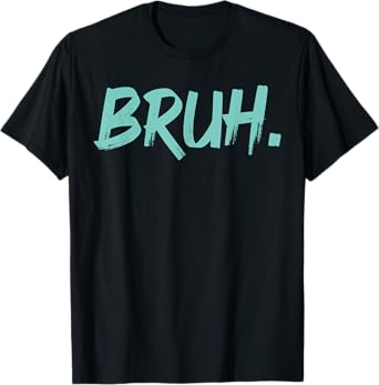 Bruh Funny Saying Meme Bro Mom Slang Boy Girls Youth T-Shirt