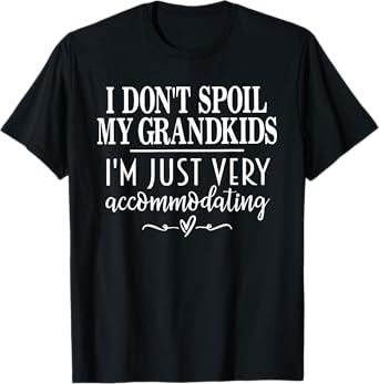 I Don't Spoil My Grandkids I’m Just Very Accommodating T-Shirt