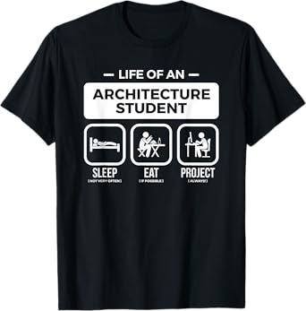 Funny Life Of An Architecture Student T Shirt T-Shirt