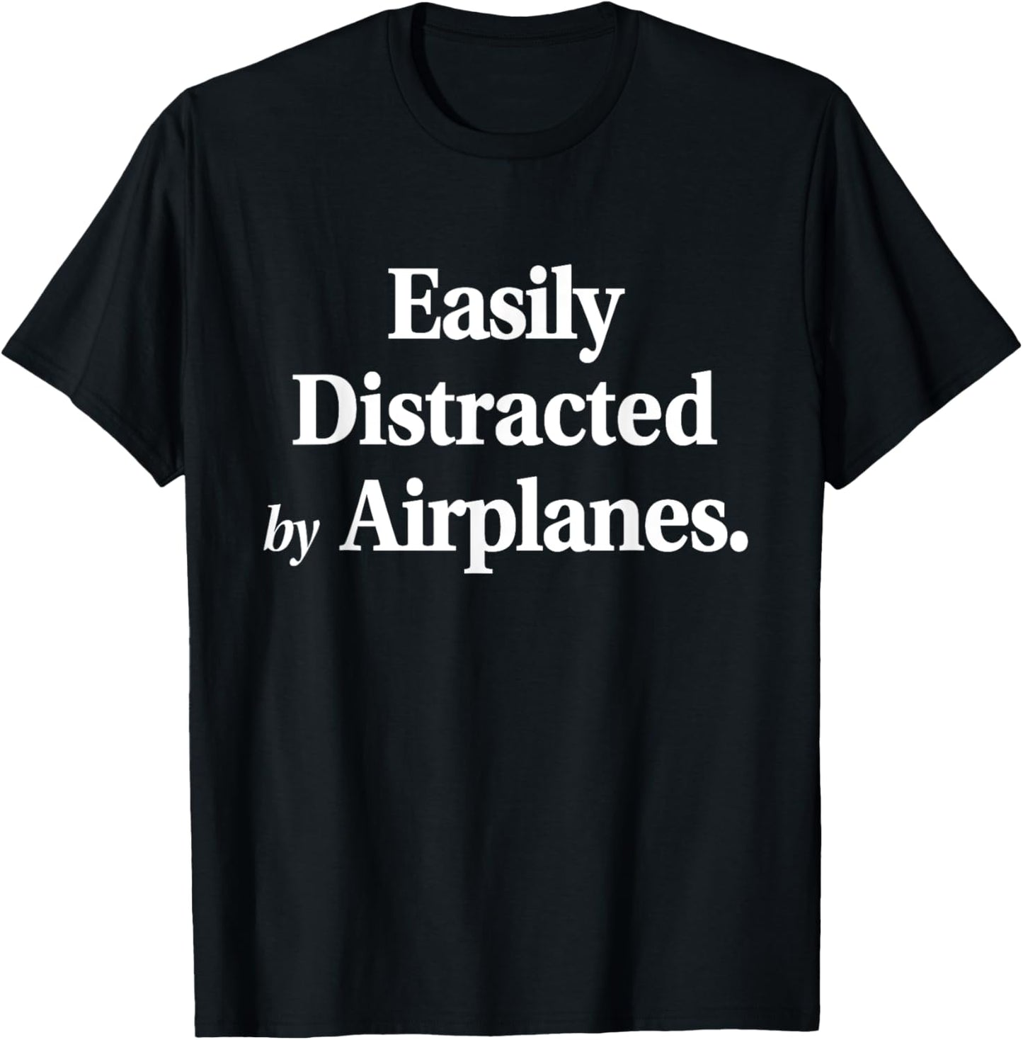 Easily Distracted By Airplanes Funny Plane Lovers Quote T-Shirt
