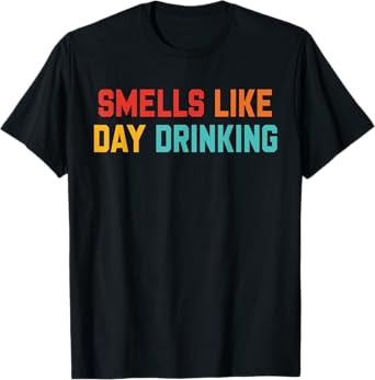 Smells Like Day Drinking Design T-Shirt