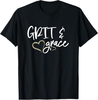 Grit and Grace Positive Quotes Christian Sayings Women's T-Shirt