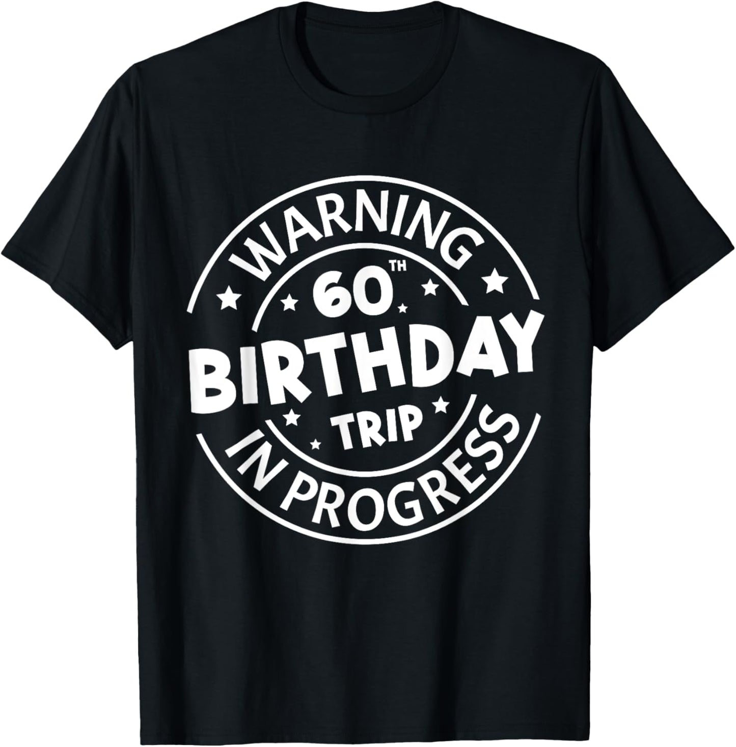 Warning 60th Birthday Trip In Progress Funny 60 Years Old T-Shirt