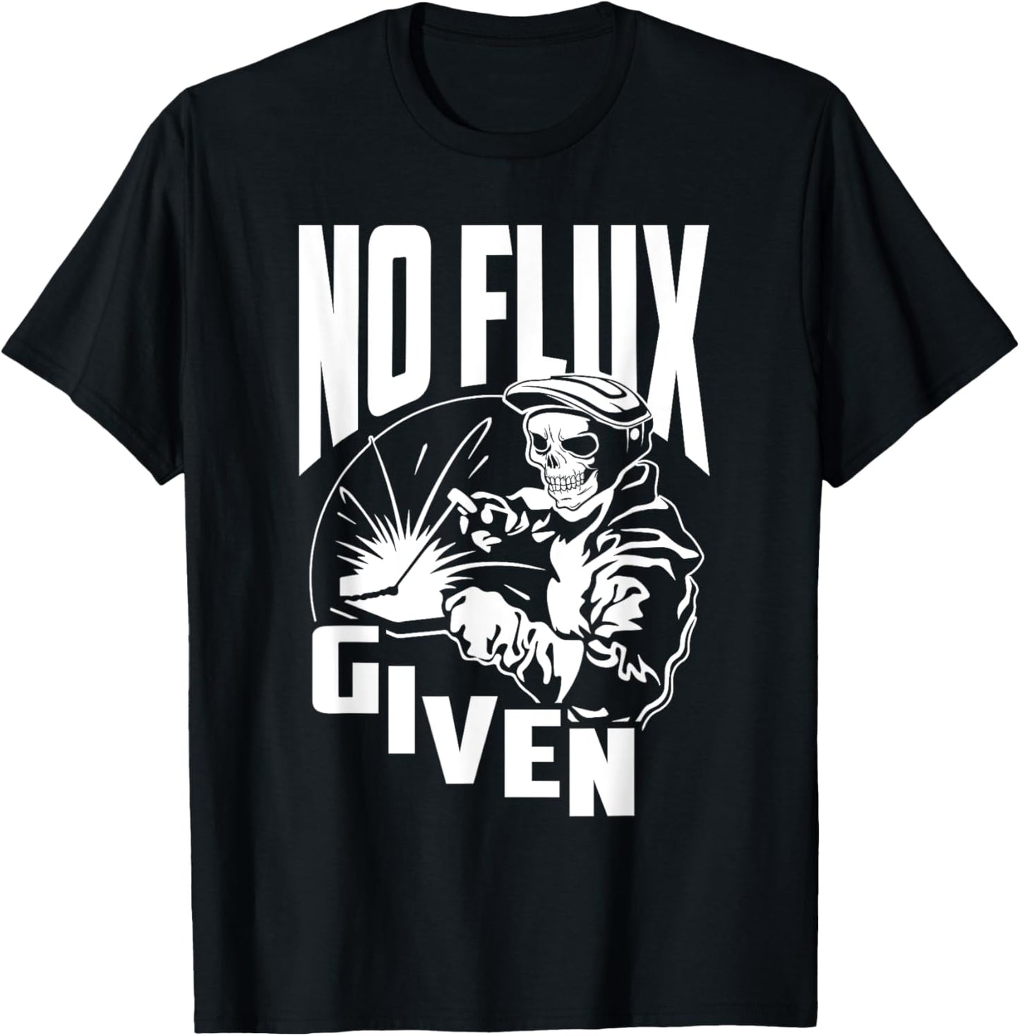 Funny Welding & Welder Shirts - No Flux Given - Unisex Adult T-Shirt - Black - Short Sleeve - Small - Classic Fit - Cotton - Skull - Welding Novelty - Christmas/Father's Day Gift