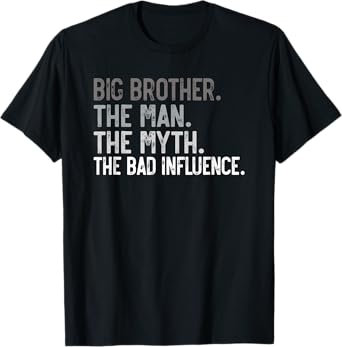 Big Brother the Man the Myth the bad Influence for Brother T-Shirt