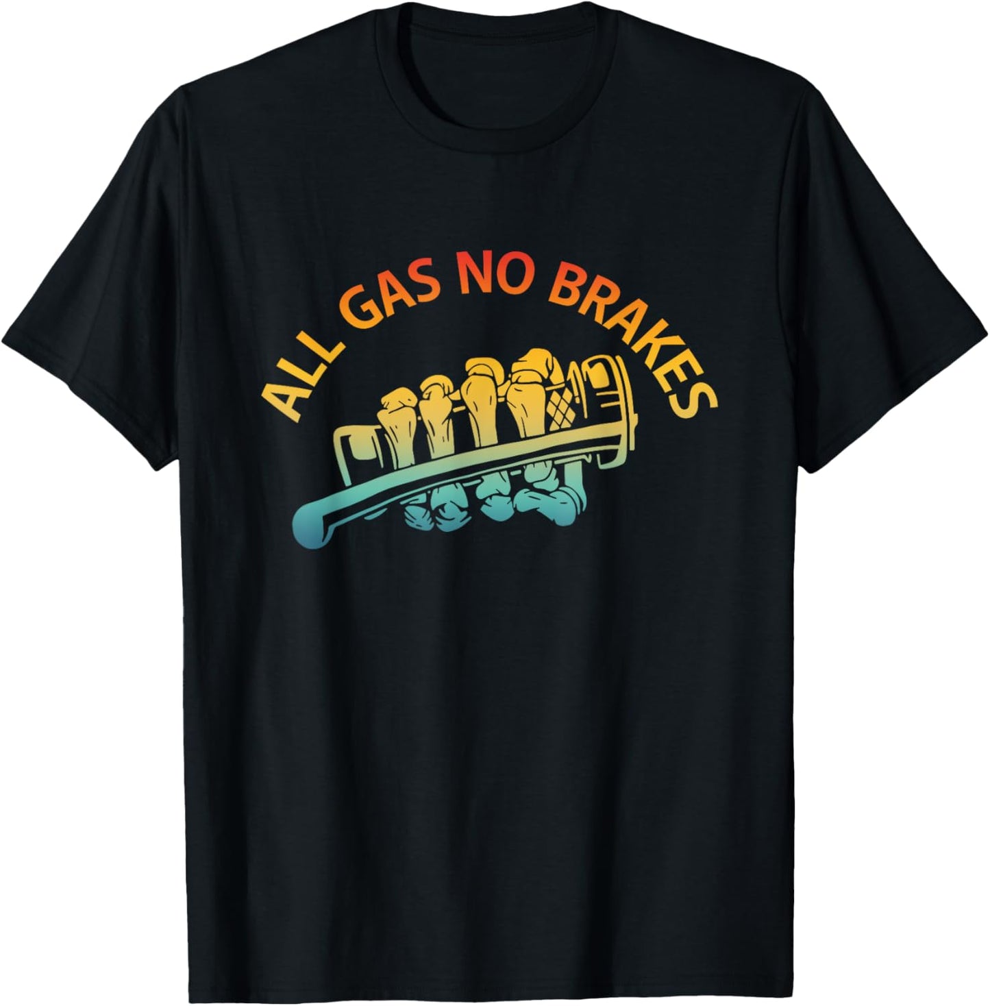 All Gas No Brakes Inspirational Motivational Novelty Vintage T-Shirt