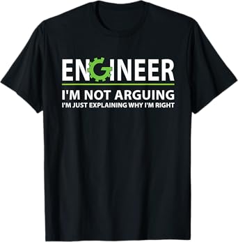 Funny Engineer I'm Not Arguing Apparel Engineer I'm Not Arguing, I'm Just Explaining Why I'm Right Unisex Adult T-Shirt Black Small Classic Fit Crew Neck Short Sleeve
