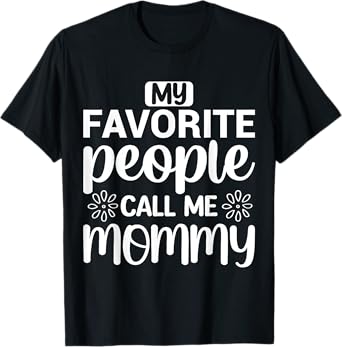 My Favorite People Call Me Mommy Funny Saying Mother Mom T-Shirt