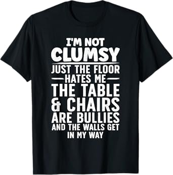I'm Not Clumsy Art For Men Women Kids Sarcastic Funny Saying T-Shirt
