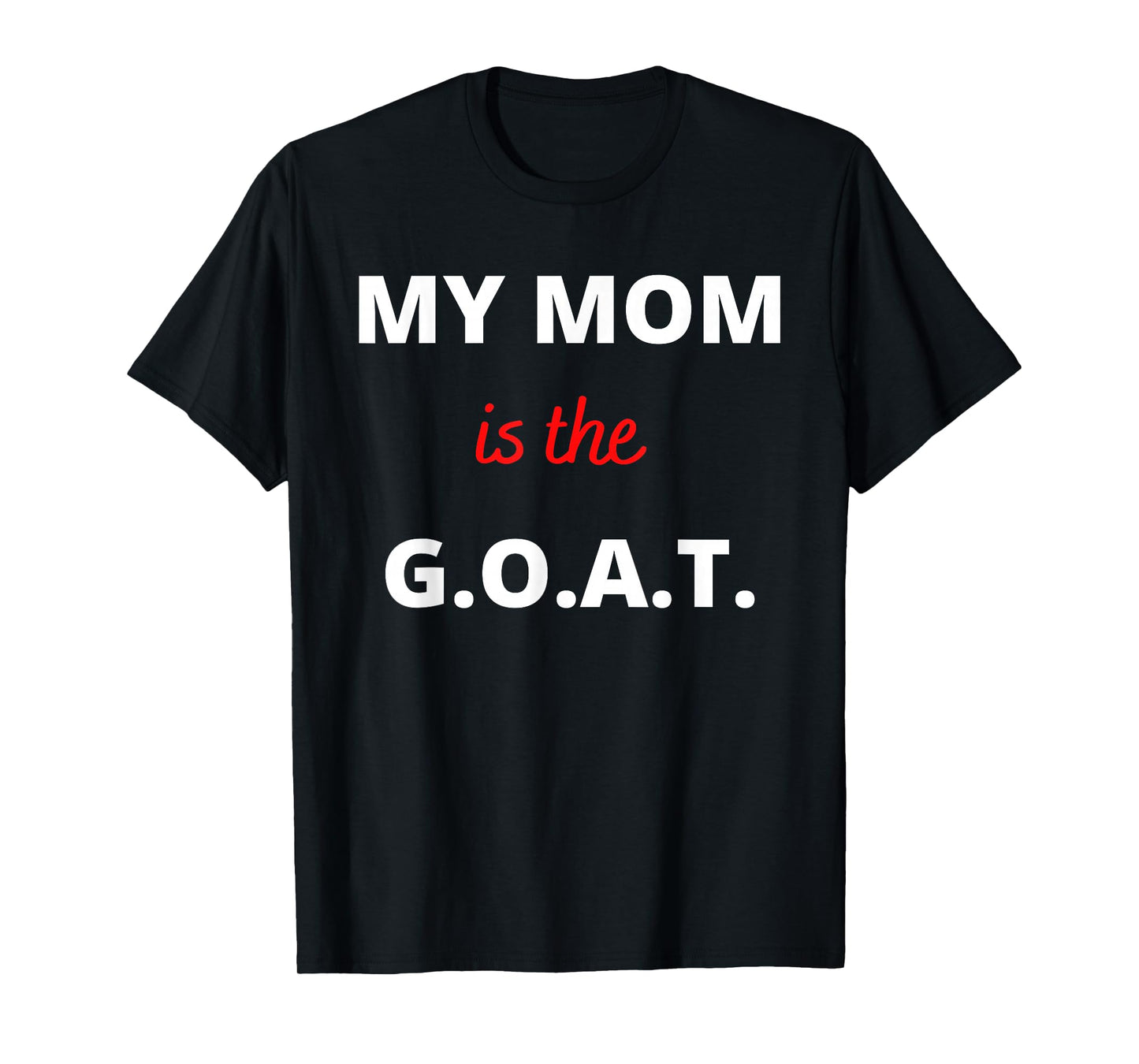 Mother's Day Best Mom Ever My Mom is the G.O.A.T T-Shirt