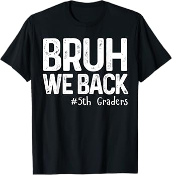 Bruh We Back 5th Graders Fifth Grade Back To School 1st Day T-Shirt