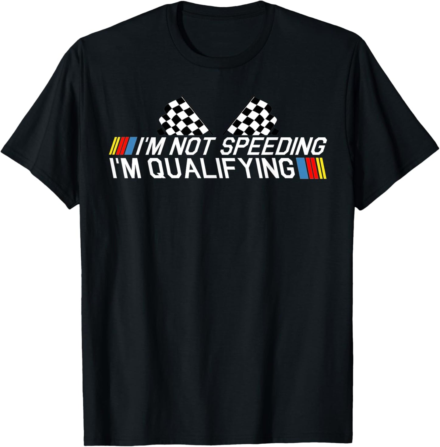 Im Not Speeding Im Qualifying T Shirt Race Track Fathers Day T-Shirt