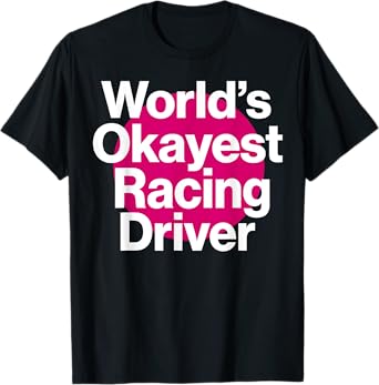 World's Okayest Racing Driver Funny Racing team T-Shirt