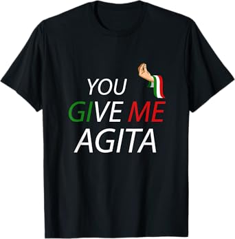 Funny Italian Italia Italy Saying Puns Jokes Gifts You Give Me Agita T-Shirt - Black, Small