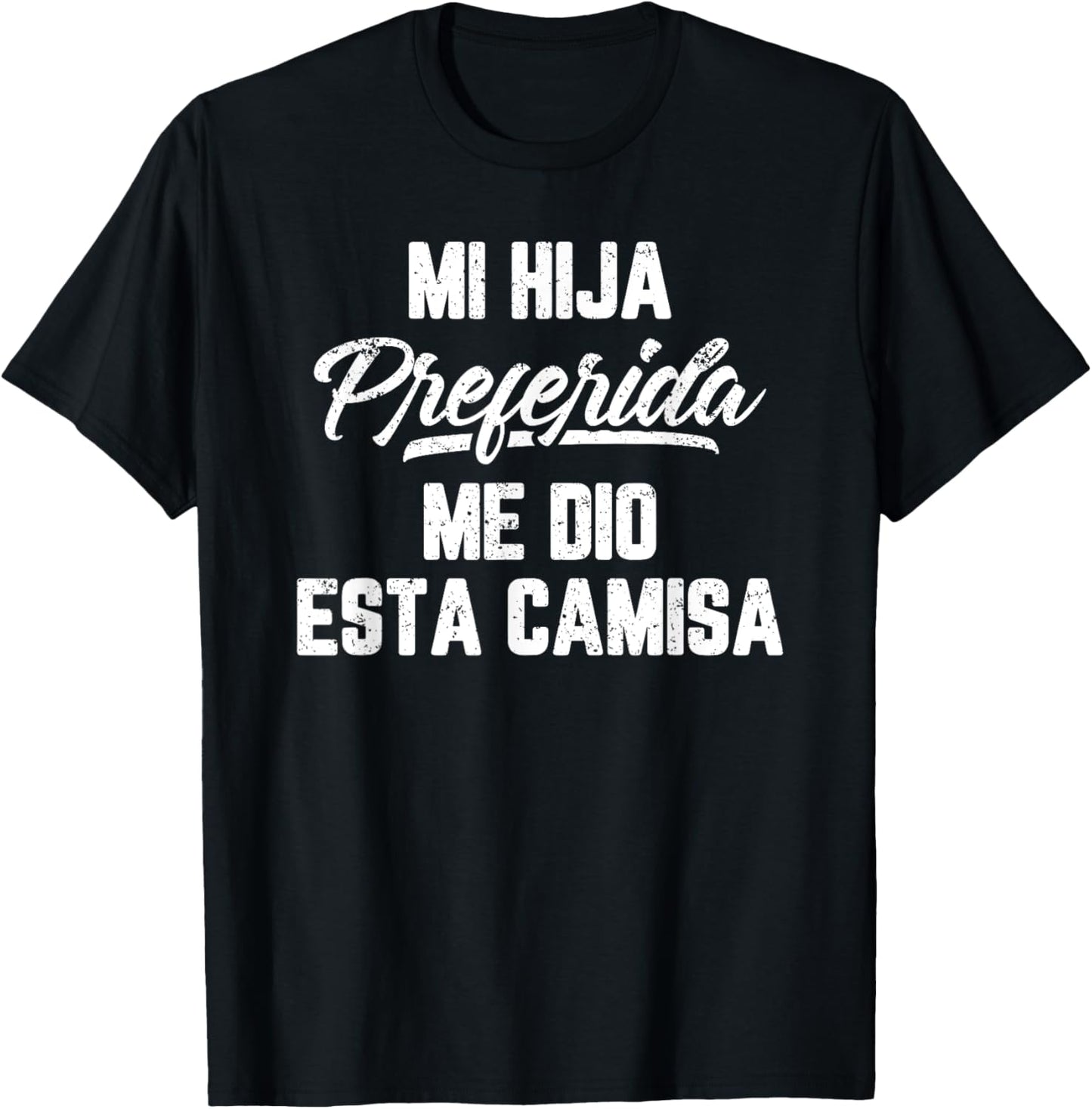 My Favorite Daughter Gave Me This Shirt Father's Day Spanish T-Shirt