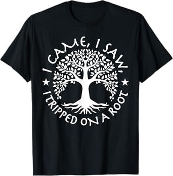 I Came I Saw I Tripped On A Root Hiking Adventure T-Shirt