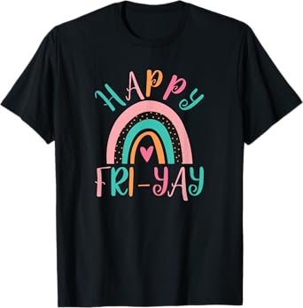 Happy Friyay Fri-Yay Friday Lovers Funny Teacher School T-Shirt