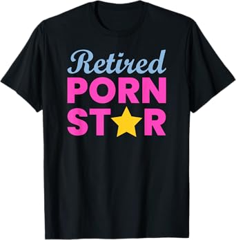 Retired Porn Star - Funny Naughty Adult Humor Retirement T-Shirt