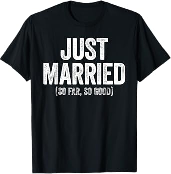 Just Married So Far So Good Shirt Newlywed Bride and Groom T-Shirt