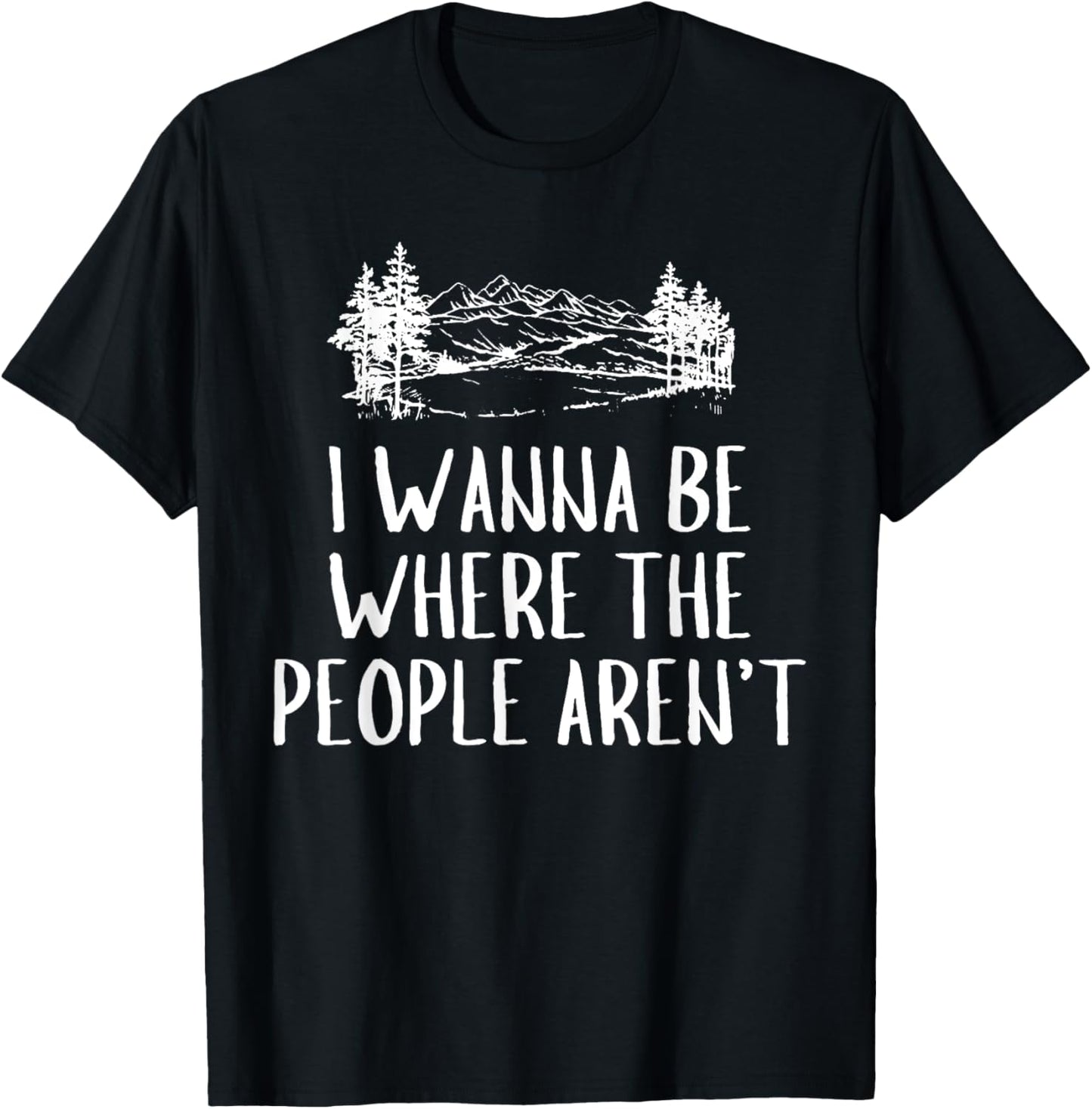 I Wanna Be Where The People Aren't Camping Lovers Hike Unisex-Adults Black Short Sleeve T-Shirt Small