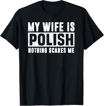 My Wife Is Polish Nothing Scares Me Family Matching Mens T-Shirt