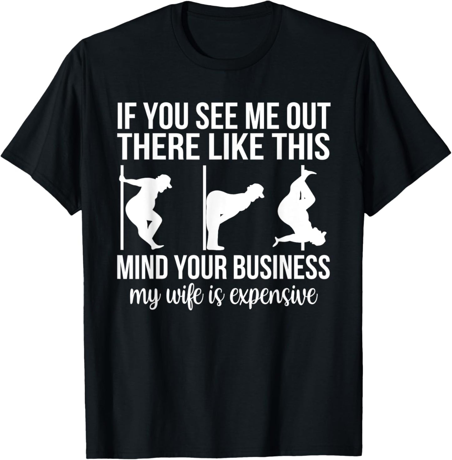 Funny Adult Humor My Wife Is Expensive Funny Stripper Gag T-Shirt
