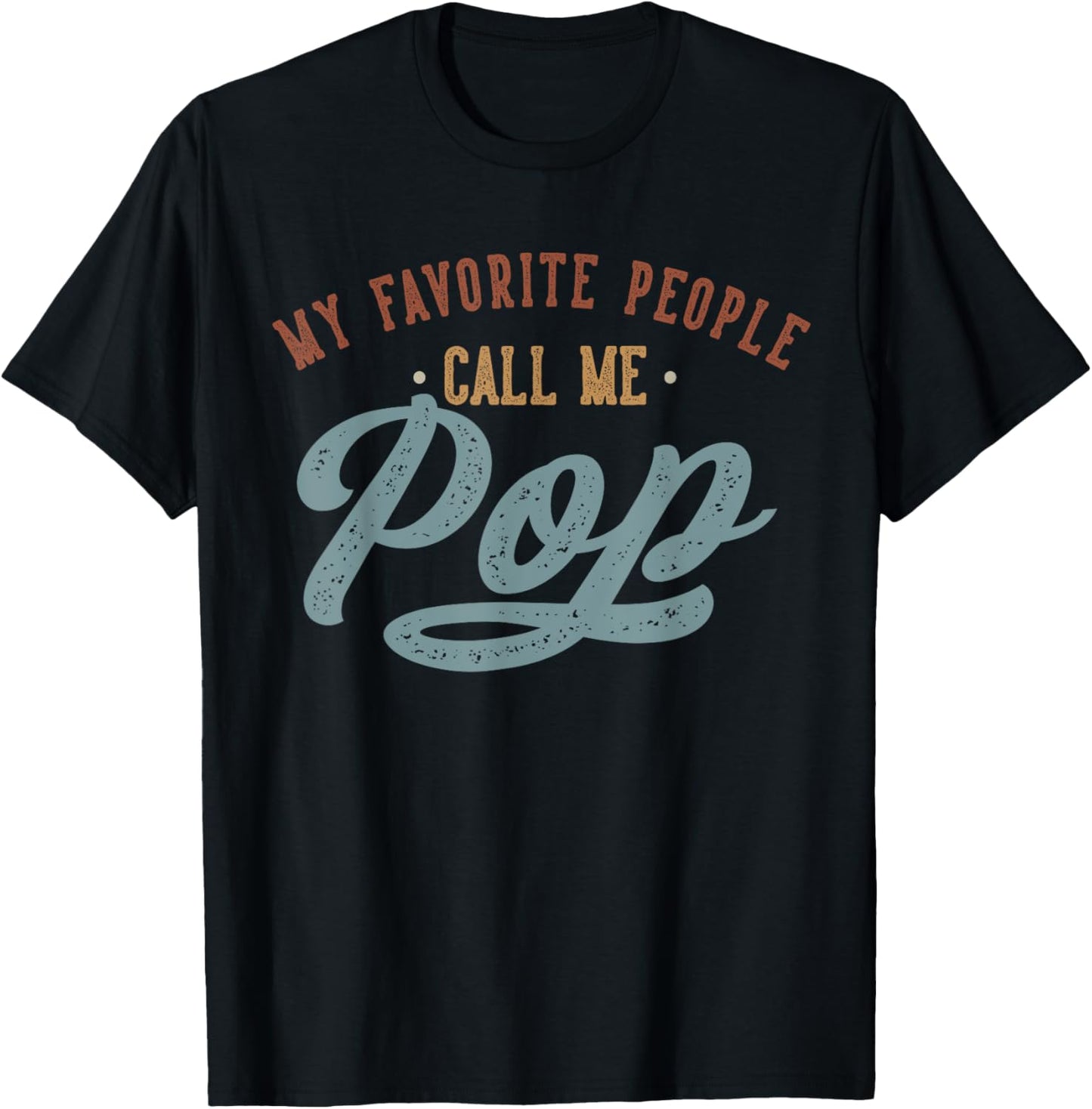 My Favorite People Call Me Pop - Funny Pop Birthday T-Shirt