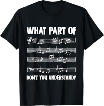 What Part Of Don't You Understand Music T-Shirt
