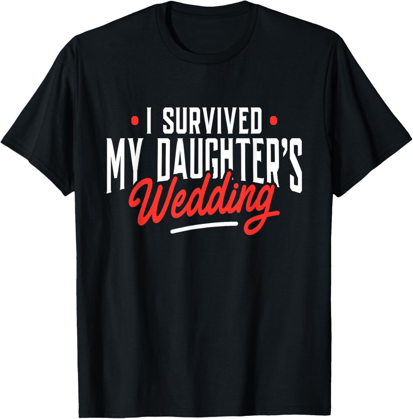 I Survived My Daughter's Wedding - Father Of The Bride Dad T-Shirt