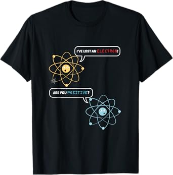 Funny Science Math Jokes Nerdy Humor I Lost an Electron. Are You Positive? Chemistry Joke T-Shirt - Unisex-Adults, Black, Small, Short Sleeve, Classic Fit, T-Shirt