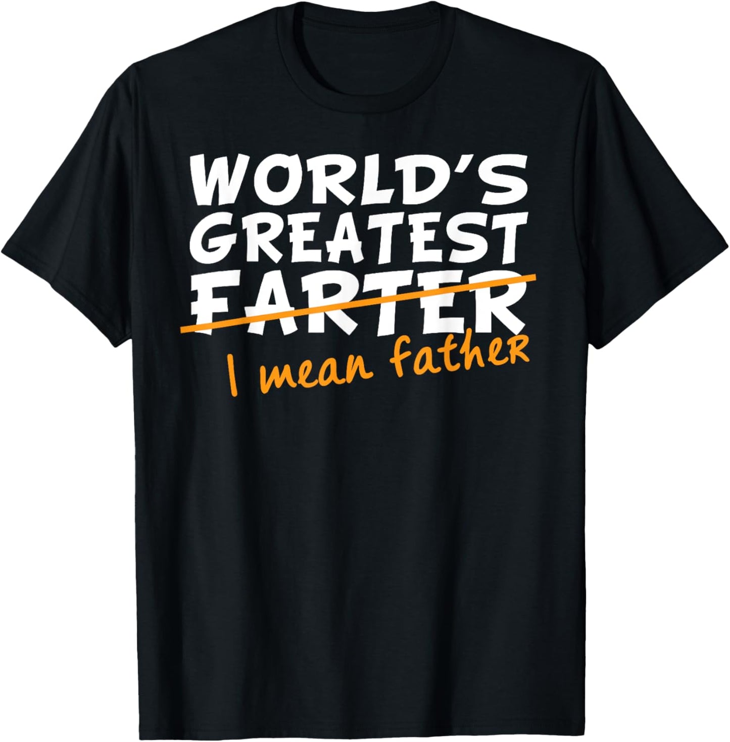 World's Greatest Farter - I Mean Father T-Shirt