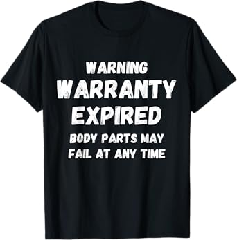 Warning Warranty Expired funny sarcastic old person saying T-Shirt