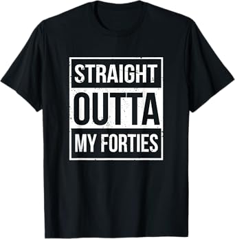 Straight Outta My Forties Funny 50th Birthday Gift T-Shirt